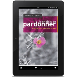 Je choisis de pardonner - Dianne B. Collard - ePub exclusif aux Éditions Clé
