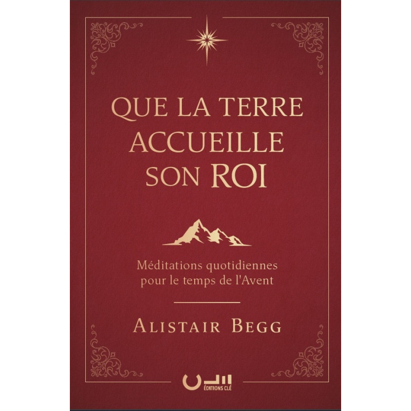 Première de couverture du livre «Que la Terre Accueille son Roi» de Alistair Begg publié aux Éditions Clé