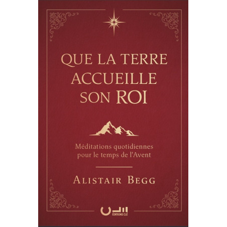 Première de couverture du livre «Que la Terre Accueille son Roi» de Alistair Begg publié aux Éditions Clé