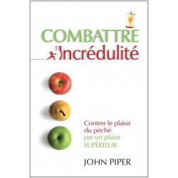 Combattre l’incrédulité - John Piper - Livre des Éditions Clé