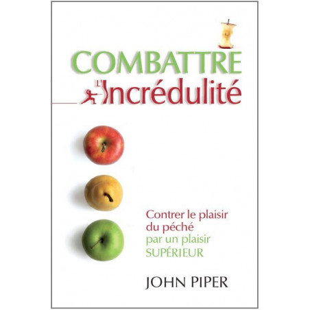 Combattre l’incrédulité - John Piper - Livre des Éditions Clé
