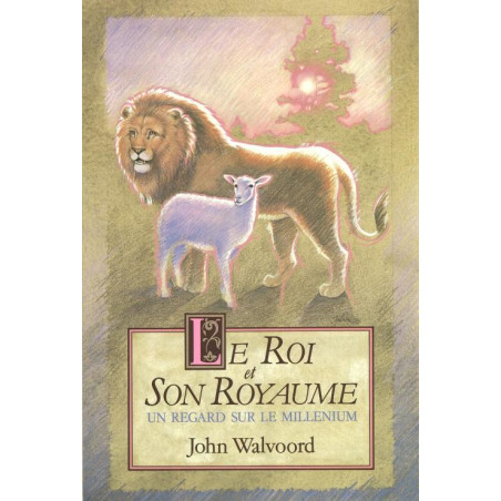 Le roi et son royaume - John Walvoord - Livre des Éditions Clé