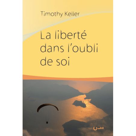 La liberté dans l’oubli de soi - Tim Keller - Livre des Éditions Clé
