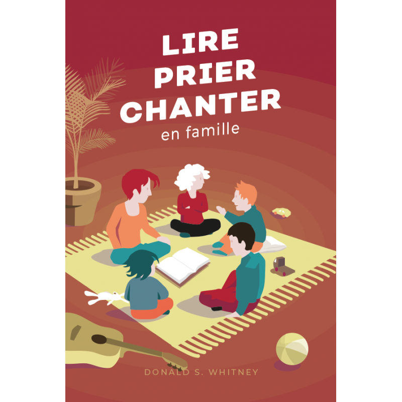 Première de couverture du livre "Lire prier chanter en famille" de Donald S. Whitney publié aux Editons Clé