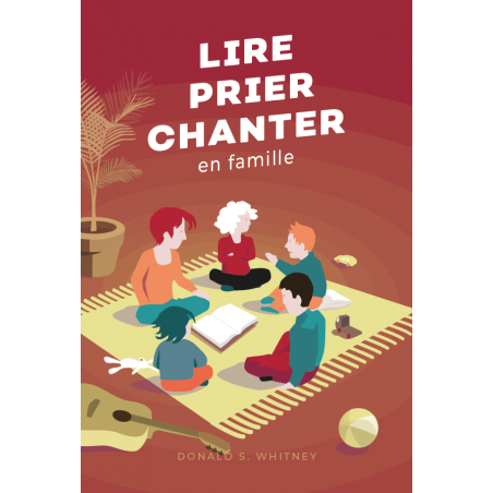 Première de couverture du livre "Lire prier chanter en famille" de Donald S. Whitney publié aux Editons Clé