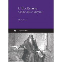 L’Ecclésiaste : vivre avec sagesse de Woody Lewis. Commentaire biblique aux Éditions Clé