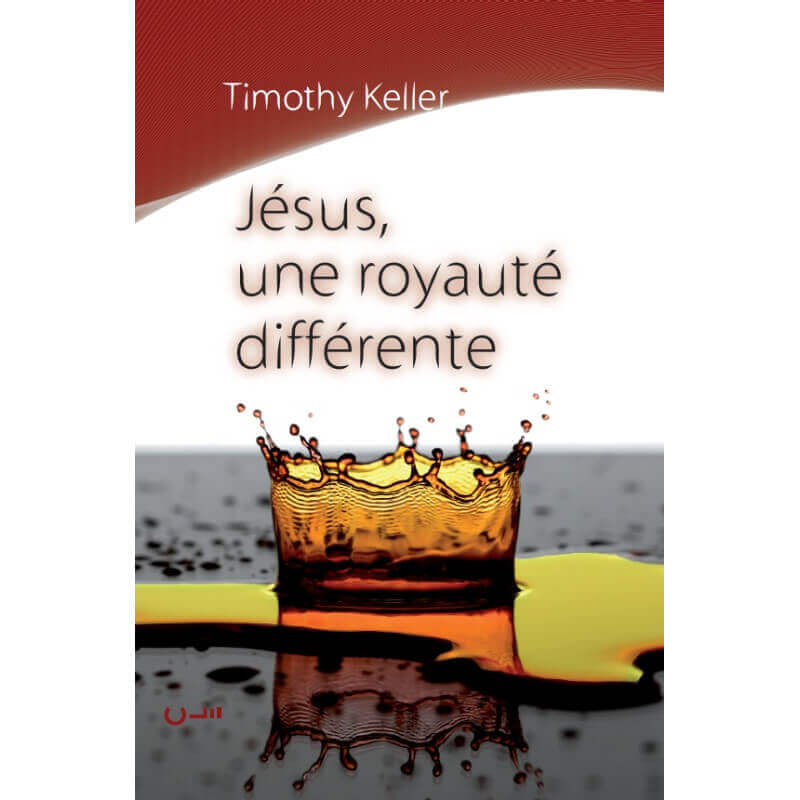 Jésus une royauté différente - Timothy Keller - Livre des Éditions Clé