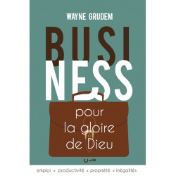 Business pour la gloire de Dieu, Wayne Grudem - Livre des Éditions Clé