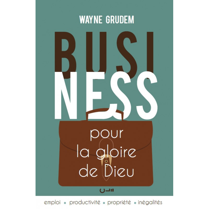 Business pour la gloire de Dieu, Wayne Grudem - Livre des Éditions Clé
