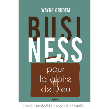 Business pour la gloire de Dieu, Wayne Grudem - Livre des Éditions Clé