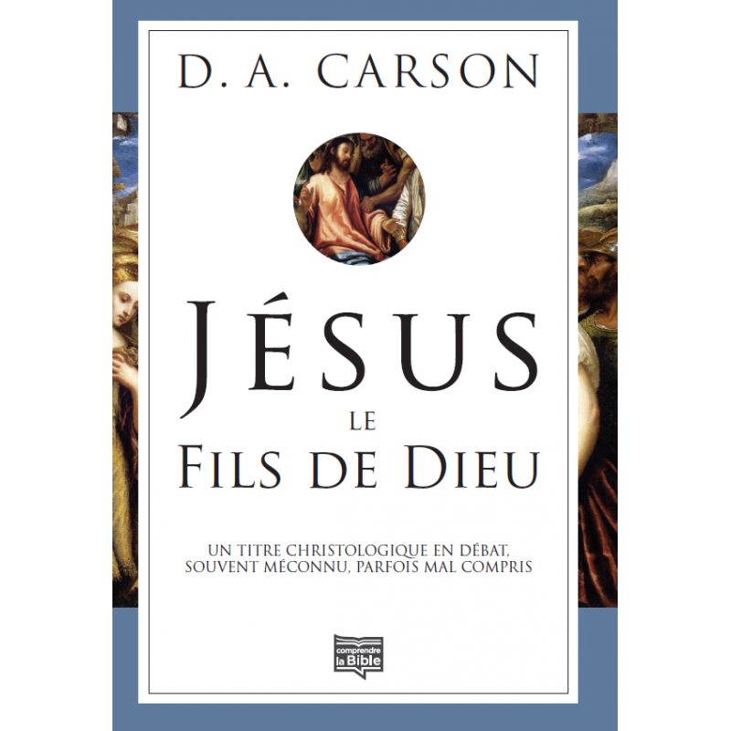 Jésus le Fils de Dieu - D. A. Carson - Livre des Éditions Clé