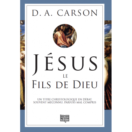 Jésus le Fils de Dieu - D. A. Carson - Livre des Éditions Clé