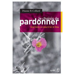Je choisis de pardonner - Dianne B. Collard - Livre des Éditions Clé