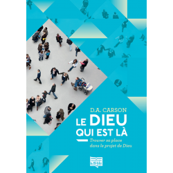 Le Dieu qui est là - D. A. Carson - Livre des Éditions Clé