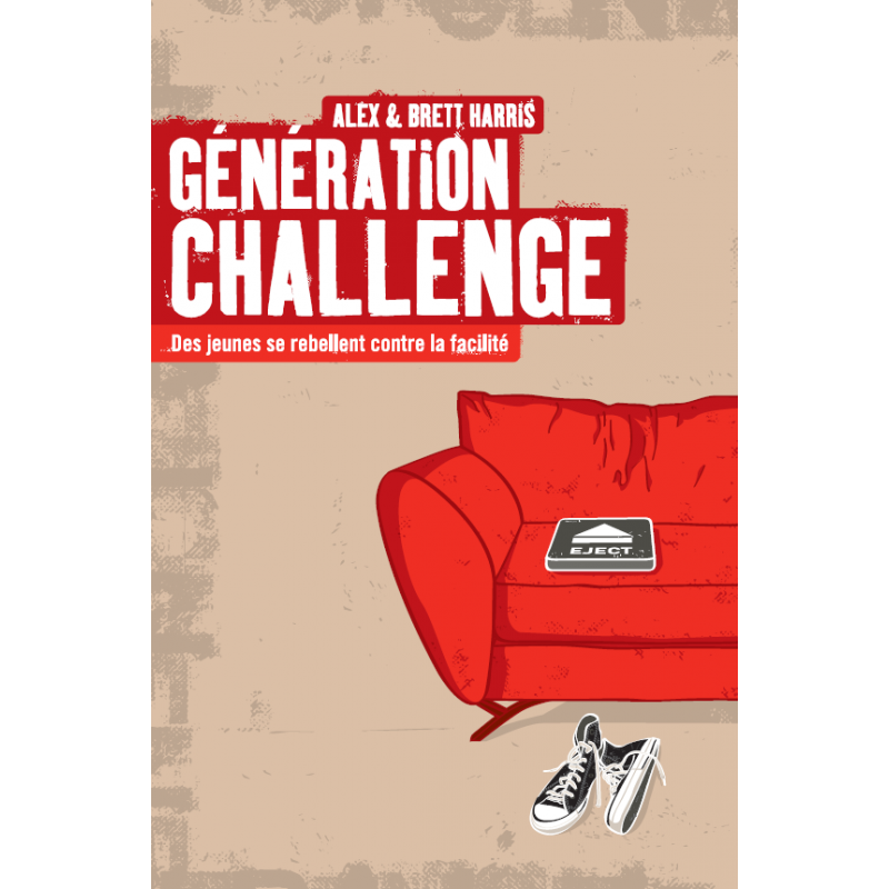 Génération challenge - Alex et Brett Harris - Livre des Éditions Clé
