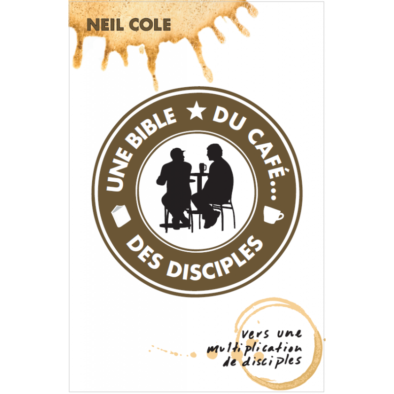 Une Bible, du café, des disciples - Neil Cole - Livre des Éditions Clé