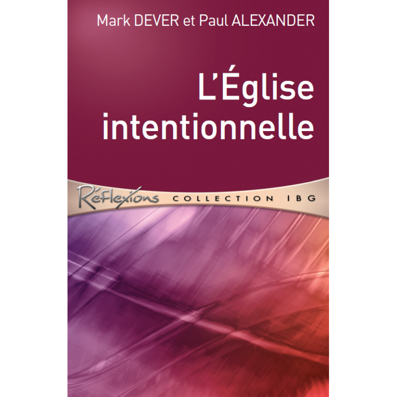 L’Église intentionnelle - Mark Dever - Livre des Éditions Clé