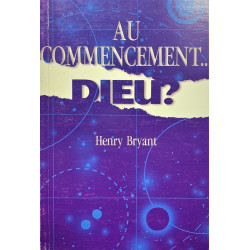 Au commencement ... DIEU ? - Henry Bryant - Livre des Éditions Clé