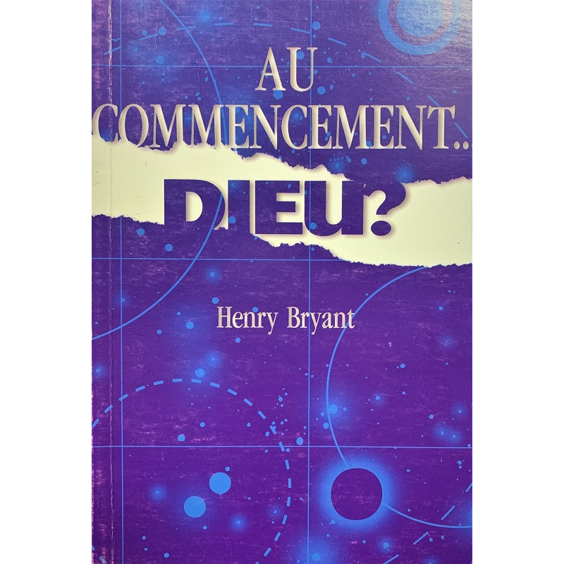 Au commencement ... DIEU ? - Henry Bryant - Livre des Éditions Clé