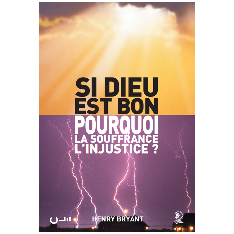 Si Dieu est bon pourquoi la souffrance ? - Henry Bryant - Éditions Clé