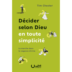 « Décider selon Dieu en toute simplicité » de Tim Chester aux Éditions Clé