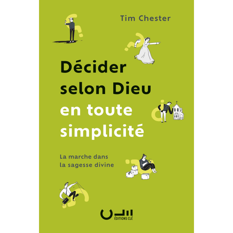 « Décider selon Dieu en toute simplicité » de Tim Chester aux Éditions Clé