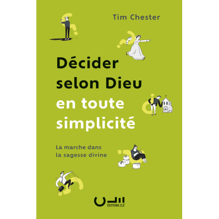 « Décider selon Dieu en toute simplicité » de Tim Chester aux Éditions Clé
